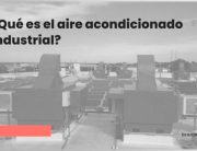 Video - ¿Qué es el Aire Acondicionado Industrial?