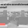 Video - ¿Qué es el Aire Acondicionado Industrial?